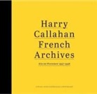 Harry Callahan, Collectif, Jean-Luc Monterosso, Lisa Davidson, Peter MacGill, Harry Callahan - Harry Callahan French archives : Aix-en-Provence 1957-1958 : exhibition, Paris, Maison europ&eacute;enne de la photographie,...