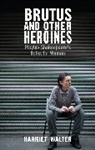 WALTER, Harriet Walter, Walter Harriet - Brutus and Other Heroines
