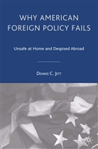 D Jett, D. Jett, Dennis C. Jett - Why American Foreign Policy Fails