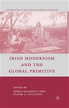 Maria Culleton Mcgarrity, A Loparo, Culleton, C Culleton, C. Culleton, Kenneth A. Loparo... - Irish Modernism and the Global Primitive