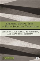 J Rothstein Kornai, Professor of Economics Janos (Harvard Univ Kornai, Professor of Economics Janos (Harvard University Kornai, Ely Professor of Law and Political Economy Susan (Yale University Rose-Ackerman, Bo (Goteborgs Universitet Rothstein, J. Kornai... - Creating Social Trust in Post-Socialist Transition