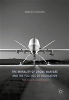 Marcus Schulzke - Morality of Drone Warfare and the Politics of Regulation