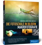 Eilee Hafke, Eileen Hafke, Manfre Huszar, Manfred Huszar, Sandra Malz - Die Fotoschule in Bildern. Makrofotografie
