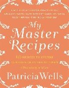 Patricia Wells - My Master Recipes