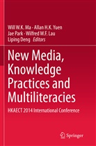 Liping Deng, Alla H K Yuen, Allan H K Yuen, Wilfred W. F. Lau, Wilfred W.F. Lau, Wai Kit Will Ma... - New Media, Knowledge Practices and Multiliteracies