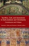 Christian A. (EDT)/ Wiley Eberhart, Christian A. Eberhart, Henrietta L. Wiley - Sacrifice, Cult, and Atonement in Early Judaism and Christianity