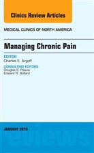 Charles Argoff, Charles E. Argoff, Dr. Charles E. Argoff, Charles E. Argoff - Managing Chronic Pain, An Issue of Medical Clinics of North America