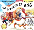 Julia Donaldson, Donaldson Julia, Sara Ogilvie, Sara Ogilvie, Ogilvie Sara - The Detective Dog