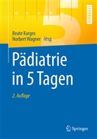 Beat Karges, Beate Karges, WAGNER, Wagner, Norbert Wagner - P&auml;diatrie in 5 Tagen