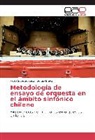Sergio Bravo, Pablo Sobarzo S&aacute;ez - Metodolog&iacute;a de ensayo de orquesta en el &aacute;mbito sinf&oacute;nico chileno