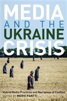 Cottle, Simon Cottle, Merv Pantti, Mervi Pantti, Pantti Mervi - Media and the Ukraine Crisis