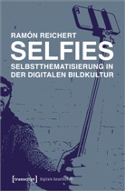 Ram&Atilde;&sup3;n Reichert, Ram&oacute;n Reichert - Selfies - Selbstthematisierung in der digitalen Bildkultur