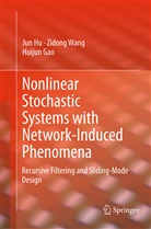 Huijun Gao, Ju Hu, Jun Hu, Zidon Wang, Zidong Wang - Nonlinear Stochastic Systems with Network-Induced Phenomena