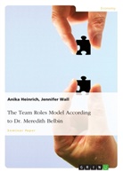 Anika Heinrich, Jennife Wall, Jennifer Wall - The Team Roles Model According to Dr. Meredith Belbin