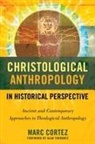 Marc Cortez - Christological Anthropology in Historical Perspective