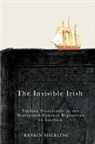Rankin Sherling - The Invisible Irish: Finding Protestants in the Nineteenth-Century Migrations to America Volume 2