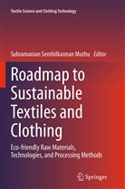Subramanian Senthilkannan Muthu, Subramania Senthilkannan Muthu, Subramanian Senthilkannan Muthu - Roadmap to Sustainable Textiles and Clothing
