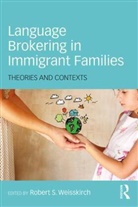 Robert S. Weisskirch, Robert S. (California State University Weisskirch, Robert S Weisskirch, Robert S. Weisskirch, Robert S. (California State University Weisskirch, Weisskirch Robert S. - Language Brokering in Immigrant Families