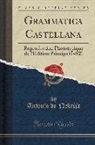 Antonio de Nebrija - Grammatica Castellana: Reproduction Phototypique de l'Edition Princips (1492) (Classic Reprint)