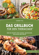 Charly Till - Das Grillbuch f&uuml;r den Thermomix&reg;