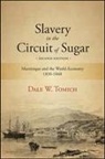 Dale W Tomich, Dale W. Tomich, Tomich Dale W. - Slavery in the Circuit of Sugar