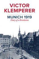 Christopher Clark, V Klemperer, Victor Klemperer, Klemperer Victor, Jessica Spengler - Munich 1919 - Diary of a Revolution