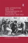 FRANK, Cathrine O (University of New England Maine) Frank, Cathrine O. Frank, Frank Cathrine O. - Law, Literature, and the Transmission of Culture in England, 18371925