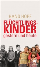 Hans Hopf - Fl&uuml;chtlingskinder - gestern und heute