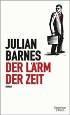 Julian Barnes - Der L&auml;rm der Zeit