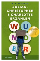 R J Palacio, R. J. Palacio, R.J. Palacio, Raquel J Palacio, Raquel J. Palacio, RJ Palacio - Wunder - Julian, Christopher und Charlotte erz&auml;hlen