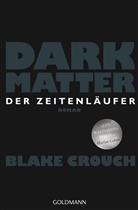 Blake Crouch - Dark Matter. Der Zeitenl&auml;ufer