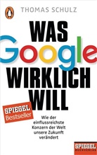 Thomas Schulz - Was Google wirklich will