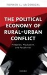 Topher L McDougal, Topher L. McDougal, Topher L. (Associate Professor of Econom Mcdougal, Topher L. (Associate Professor of Economic Development &amp; Peacebuilding McDougal, McDougal Topher L. - Political Economy of Rural-Urban Conflict