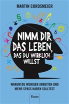 Cordsmeier, Martin Cordsmeier - Nimm Dir das Leben, das Du wirklich willst