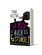 Frau Freitag, Freitag, Frau Freitag - F&uuml;r mich ist auch die 6. Stunde