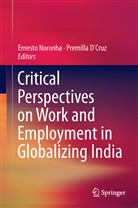 D'Cruz, D'Cruz, Premilla D'Cruz, Ernest Noronha, Ernesto Noronha - Critical Perspectives on Work and Employment in Globalizing India