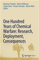 Bretislav Friedrich, Diete Hoffmann, Dieter Hoffmann, J&uuml;rgen Renn, J&uuml;rgen Renn et al, Florian Schmaltz... - One Hundred Years of Chemical Warfare: Research, Deployment, Consequences