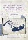 J. W. Hanson, J.W. Hanson - Urban Geography of the Roman World, 100 Bc to Ad 300
