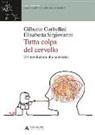 Gilberto Corbellini, Elisabetta Sirgiovanni - Tutta colpa del cervello. Un'introduzione alla neuroetica