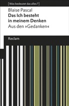 Blaise Pascal, Blaise Pascal, Franz Josef Wetz, Fran Josef Wetz, Franz Josef Wetz, Franz Josef Wetz - Das Ich besteht in meinem Denken. Aus den &raquo;Gedanken&laquo;. [Was bedeutet das alles?]