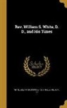 H. M. Ed White, William Spottswood White, William Spottswood 1800-1873 White - Rev. William S. White, D. D., and His Times