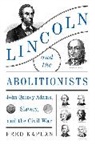 Fred Kaplan - Lincoln and the Abolitionists