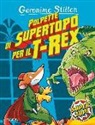 Geronimo Stilton - Polpette di supertopo per il T-Rex