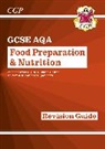 CGP Books, Cgp Books, CGP Books, Cgp Books - New GCSE Food Preparation & Nutrition AQA Revision Guide (with Online Edition and Quizzes)