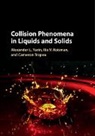 Ilia Roisman, Ilia V. Roisman, Ilia V. (Technische Universitat Roisman, Cameron Tropea, Cameron (Technische Universitat Tropea, Tropea Cameron... - Collision Phenomena in Liquids and Solids