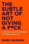 Mark Manson, Manson Mark - Subtle Art of Not Giving a F*ck