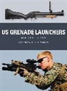 Gordon L Rottman, Gordon L. Rottman, Rottman Gordon L., Alan Gilliland, Alan (B.E.V. illustrator) Gilliland, Gilliland Alan... - US Grenade Launchers