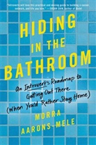 Morra Aarons-Mele - Hiding in the Bathroom