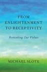 Michael Slote, Michael (Ust Professor of Ethics Slote, Slote Michael - From Enlightenment to Receptivity