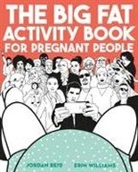 Jordan Reid, Jordan Williams Reid, Reid Jordan, Erin Williams, Williams Erin - The Big Fat Activity Book for Pregnant People